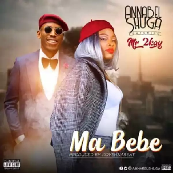 Annabel Shuga - “Ma Bebe” ft. Mr. 2Kay